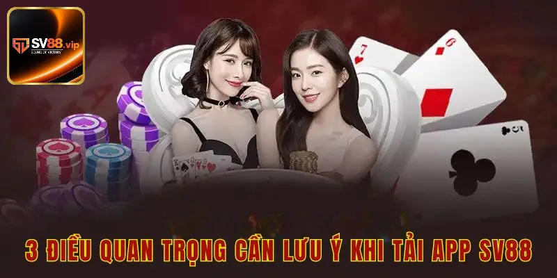 3 điều quan trọng cần lưu ý khi tải app sv88